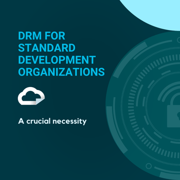 Why Standards Development Organizations Need to Use DRM Software